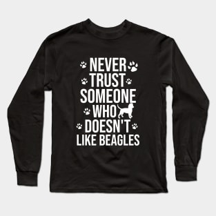 Never trust someone who doesn't like beagles Long Sleeve T-Shirt